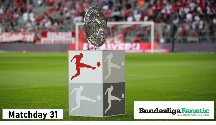 Bundesliga matchday 31 preview