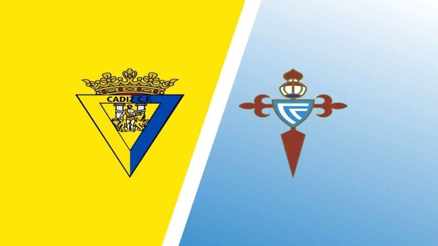 Cadiz vs Celta Vigo Predictions & Match Preview